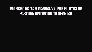 [PDF Download] WORKBOOK/LAB MANUAL V2  FOR PUNTOS DE PARTIDA: INVITATION TO SPANISH [PDF] Online