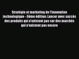 [PDF Download] Stratégie et marketing de l'innovation technologique - 3ème édition: Lancer