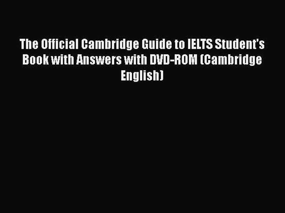 [PDF Download] The Official Cambridge Guide to IELTS Student's Book with Answers with DVD-ROM