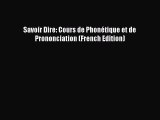 [PDF Download] Savoir Dire: Cours de Phonétique et de Prononciation (French Edition) [Read]