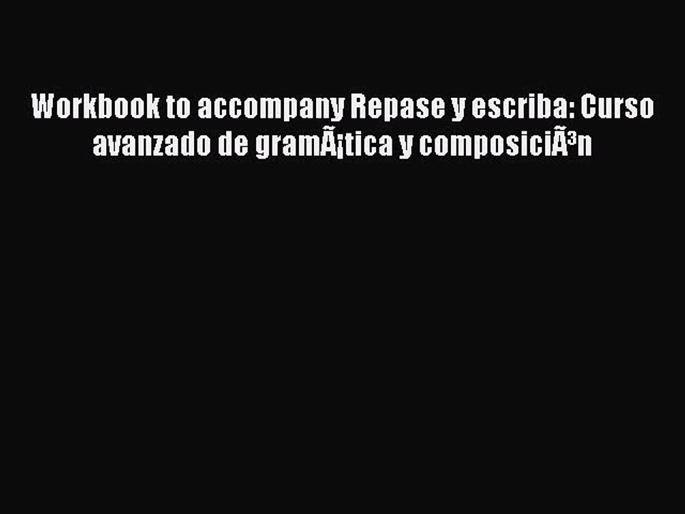 [PDF Download] Workbook to accompany Repase y escriba: Curso avanzado de gramÃ¡tica y composiciÃ³n