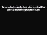 [PDF Télécharger] Astronomie et astrophysique : cinq grandes idées pour explorer et comprendre