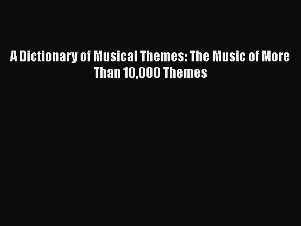 [PDF Download] A Dictionary of Musical Themes: The Music of More Than 10000 Themes [PDF] Online