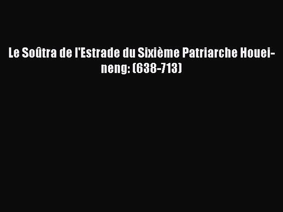 [PDF Télécharger] Le Soûtra de l'Estrade du Sixième Patriarche Houei-neng: (638-713) [PDF]