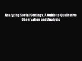 Analyzing Social Settings: A Guide to Qualitative Observation and Analysis  Read Online Book