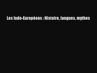 [PDF Télécharger] Les Indo-Européens : Histoire langues mythes [lire] Complet Ebook