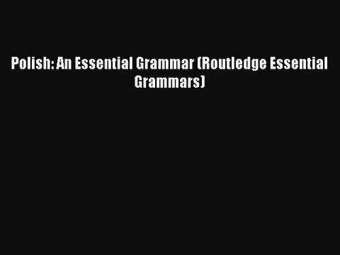 [PDF Download] Polish: An Essential Grammar (Routledge Essential Grammars) [Download] Full