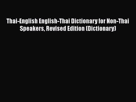 [PDF Download] Thai-English English-Thai Dictionary for Non-Thai Speakers Revised Edition (Dictionary)