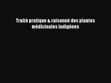 [PDF Télécharger] Traité pratique & raisonné des plantes médicinales indigènes [lire] en ligne