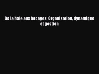 [PDF Download] De la haie aux bocages. Organisation dynamique et gestion [Read] Full Ebook