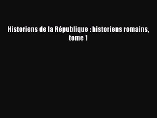 [PDF Télécharger] Historiens de la République : historiens romains tome 1 [Télécharger] Complet