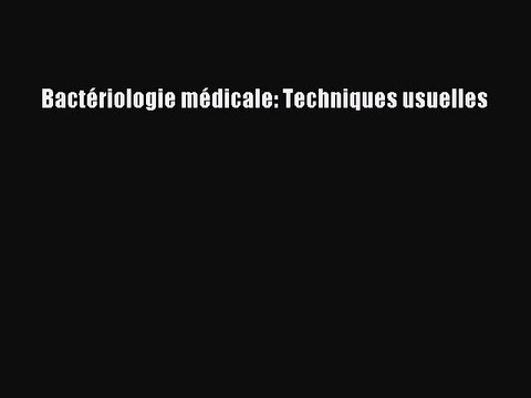 [PDF Télécharger] Bactériologie médicale: Techniques usuelles [lire] en ligne