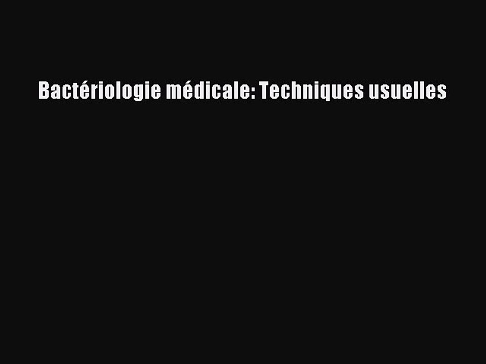 [PDF Télécharger] Bactériologie médicale: Techniques usuelles [lire] en ligne