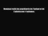 [PDF Télécharger] Nouveau traité de psychiatrie de l'enfant et de l'adolescent  4 volumes [Télécharger]