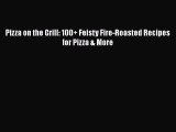 (PDF Download) Pizza on the Grill: 100+ Feisty Fire-Roasted Recipes for Pizza & More PDF