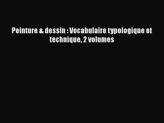 [PDF Télécharger] Peinture & dessin : Vocabulaire typologique et technique 2 volumes [Télécharger]