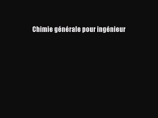 [PDF Télécharger] Chimie générale pour ingénieur [Télécharger] en ligne