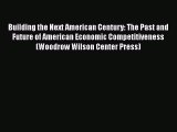 Building the Next American Century: The Past and Future of American Economic Competitiveness