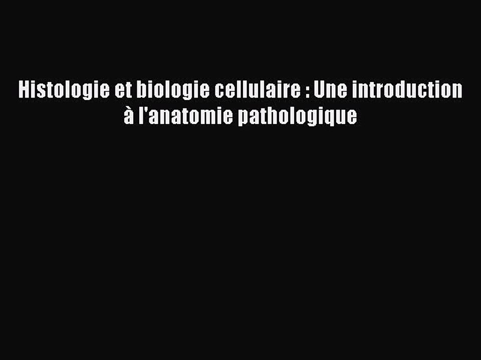 [PDF Télécharger] Histologie et biologie cellulaire : Une introduction à l'anatomie pathologique