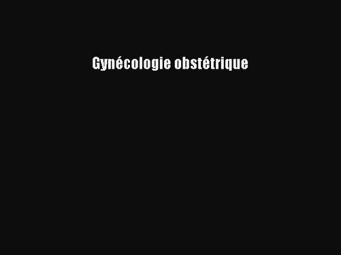 [PDF Télécharger] Gynécologie obstétrique [Télécharger] Complet Ebook
