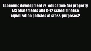 Economic development vs. education: Are property tax abatements and K-12 school finance equalization