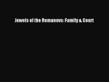 (PDF Download) Jewels of the Romanovs: Family & Court Read Online