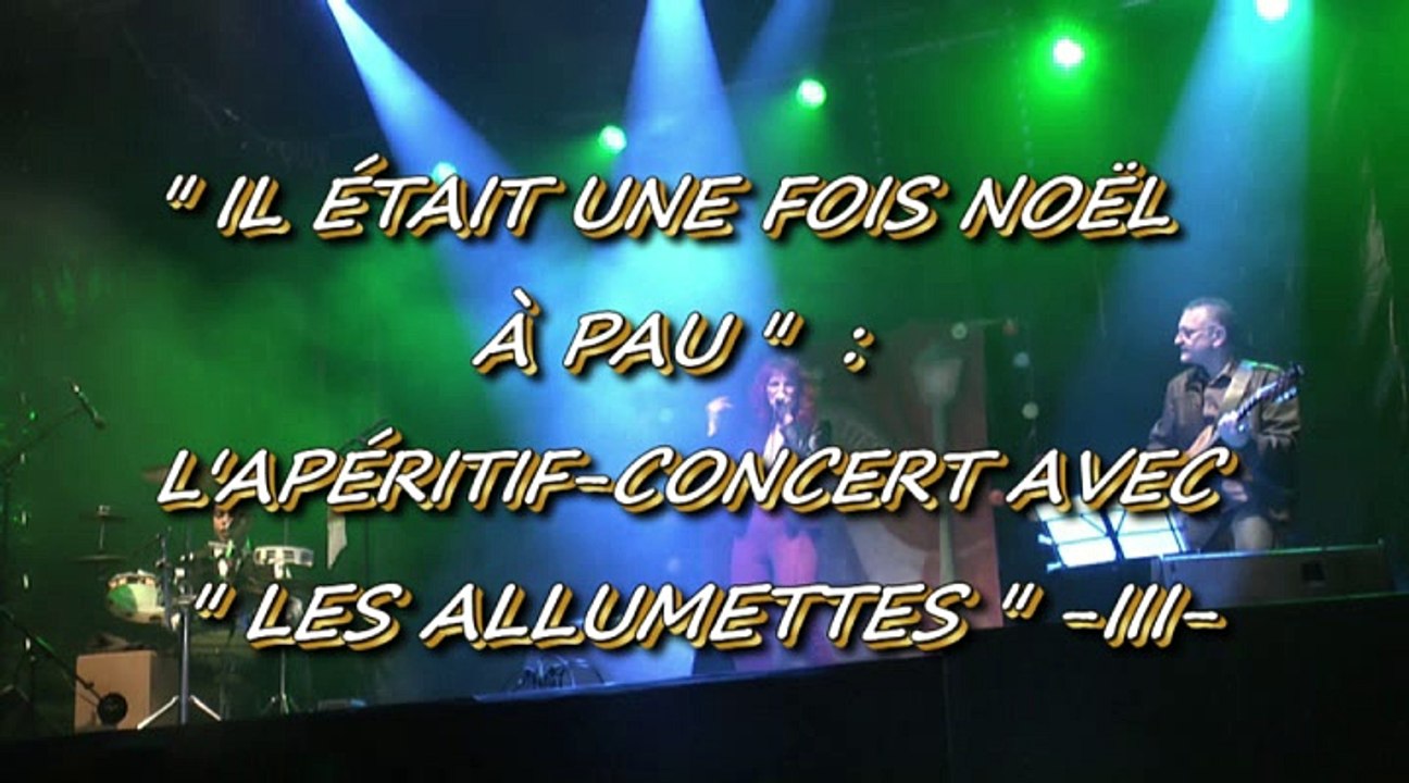 IL ÉTAIT UNE FOIS NOËL À PAU - 11 DÉCEMBRE 2015 - L'APÉRITIF-CONCERT AVEC LES ALLUMETTES - III -