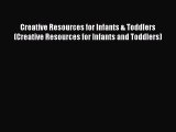 Creative Resources for Infants & Toddlers (Creative Resources for Infants and Toddlers)  Free