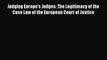 Judging Europe's Judges: The Legitimacy of the Case Law of the European Court of Justice  PDF