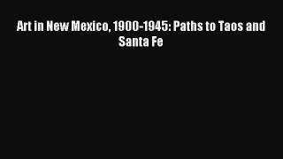 (PDF Download) Art in New Mexico 1900-1945: Paths to Taos and Santa Fe PDF