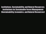 Institutions Sustainability and Natural Resources: Institutions for Sustainable Forest Management