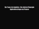 [PDF Download] De l'eau à la lumière : Un siècle d'énergie hydroélectrique en France [Read]