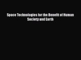 Space Technologies for the Benefit of Human Society and Earth  Free Books