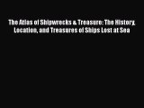 [PDF Download] The Atlas of Shipwrecks & Treasure: The History Location and Treasures of Ships