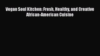 Vegan Soul Kitchen: Fresh Healthy and Creative African-American Cuisine  Free Books