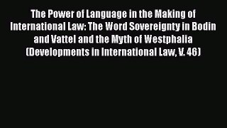 The Power of Language in the Making of International Law: The Word Sovereignty in Bodin and