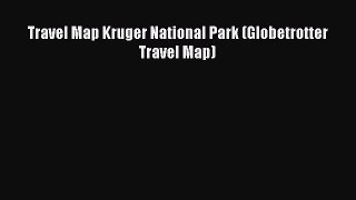 [PDF Download] Travel Map Kruger National Park (Globetrotter Travel Map) [Download] Full Ebook