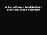 [PDF Download] An Atlas and Survey of South Asian History (Sources and Studies in World History)