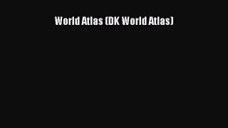 [PDF Download] World Atlas (DK World Atlas) [Read] Online