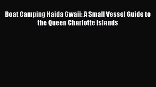 [PDF Download] Boat Camping Haida Gwaii: A Small Vessel Guide to the Queen Charlotte Islands