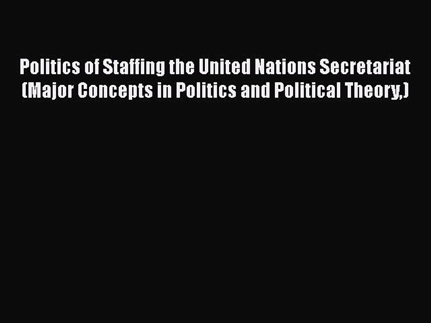 ⁣Politics of Staffing the United Nations Secretariat (Major Concepts in Politics and Political