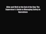 Alive and Well at the End of the Day: The Supervisor's Guide to Managing Safety in Operations