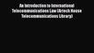 An Introduction to International Telecommunications Law (Artech House Telecommunications Library)