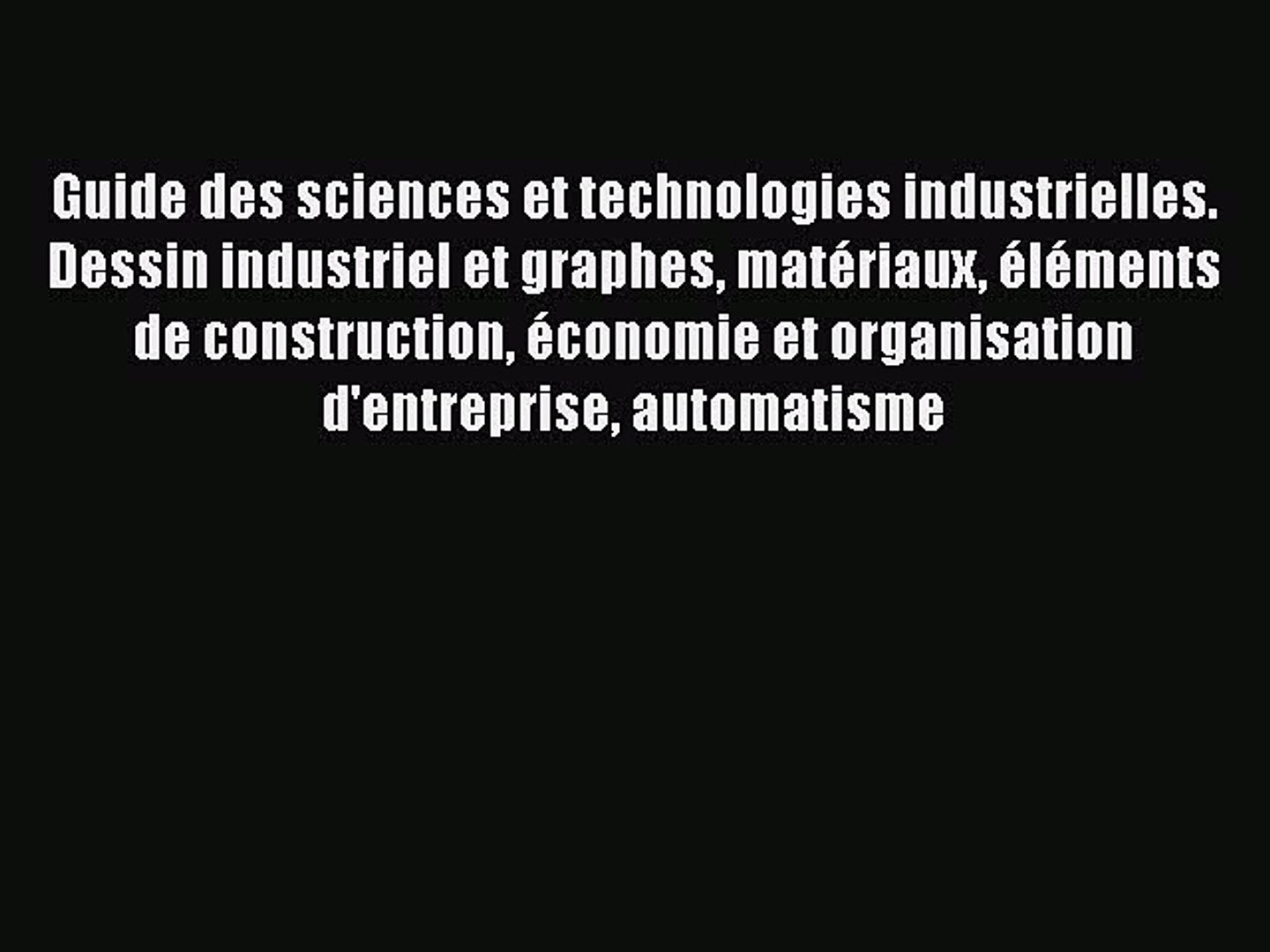 Guide Des Sciences Et Technologies Industrielles Pdf PDF Download] Guide des sciences et technologies industrielles. Dessin  industriel et graphes - video Dailymotion