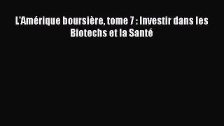 [PDF Download] L'Amérique boursière tome 7 : Investir dans les Biotechs et la Santé [Download]