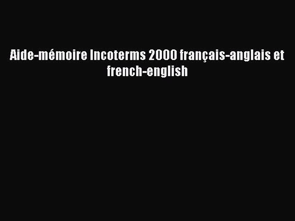 [PDF Download] Aide-mémoire Incoterms 2000 français-anglais et french-english [PDF] Online