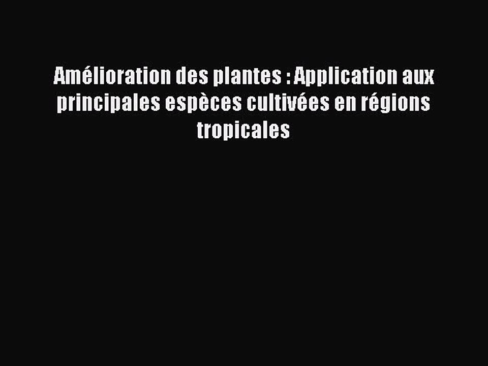 [PDF Download] Amélioration des plantes : Application aux principales espèces cultivées en