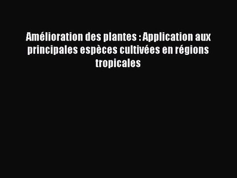 [PDF Download] Amélioration des plantes : Application aux principales espèces cultivées en
