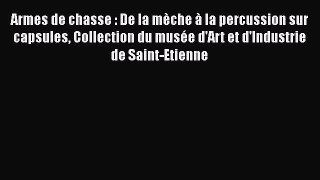 [PDF Download] Armes de chasse : De la mèche à la percussion sur capsules Collection du musée