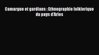 [PDF Download] Camargue et gardians : Ethnographie folklorique du pays d'Arles [Download] Online